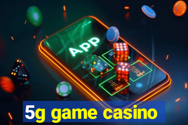 5g game casino